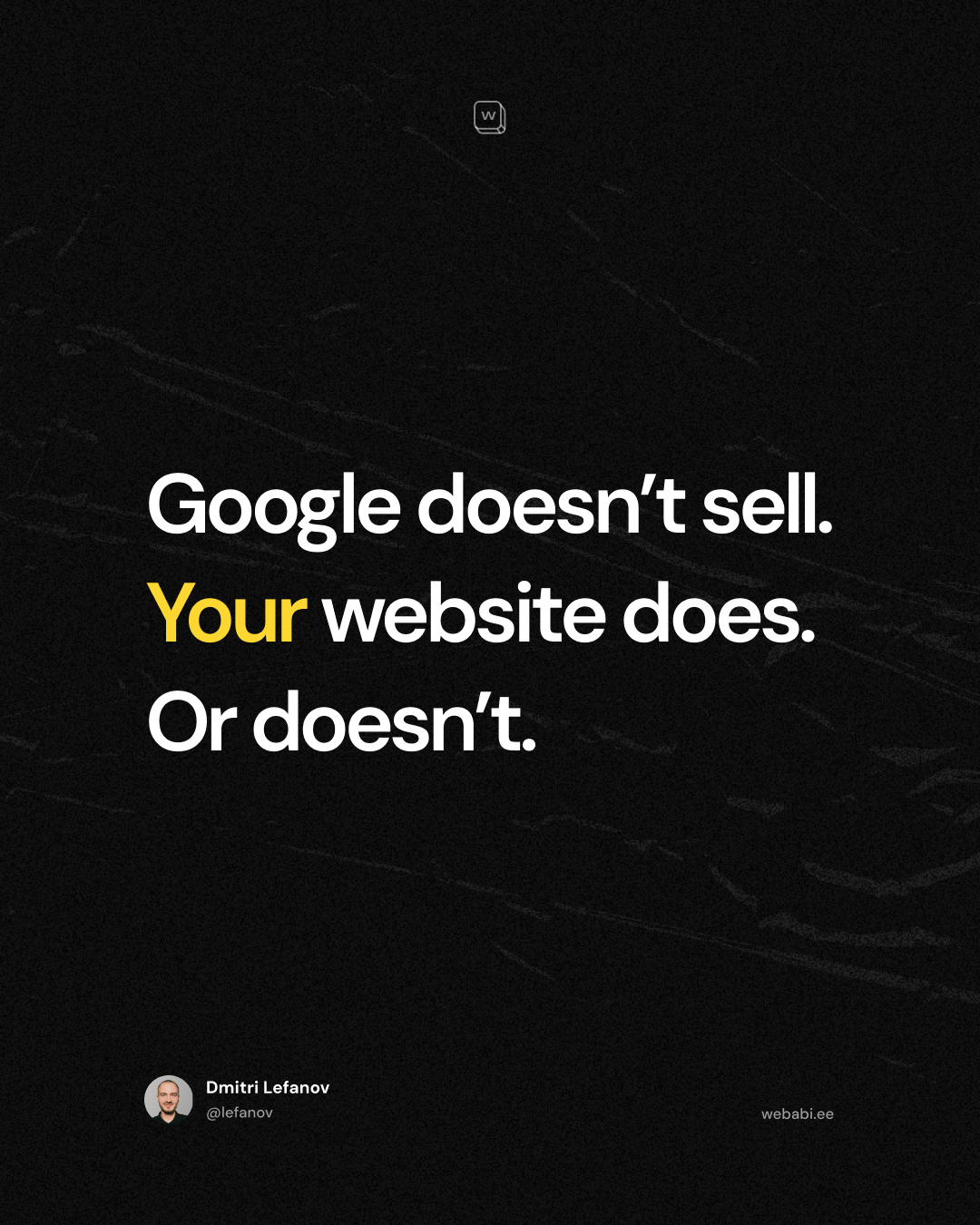 Google doesn’t sell. Your website does. Or doesn’t.