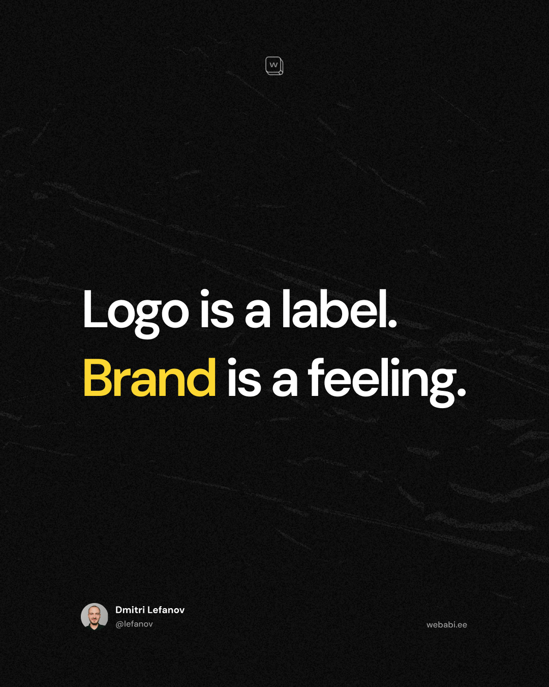Logo is a label. Brand is a feeling.